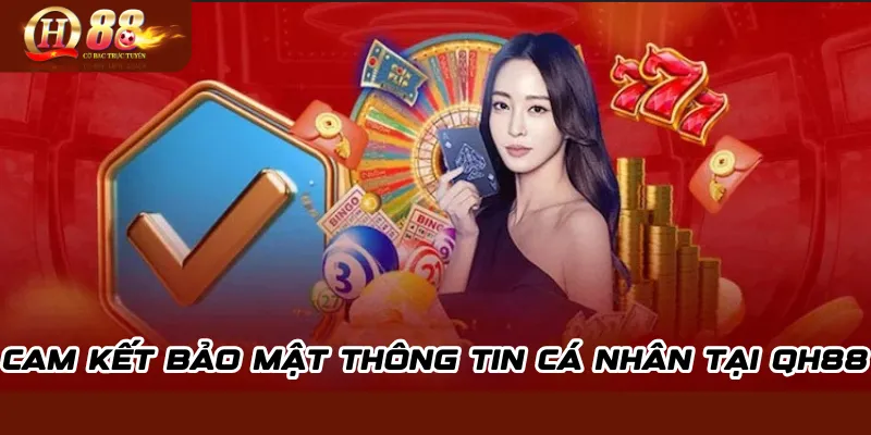Chính sách bảo mật QH88: Cam kết bảo vệ thông tin người chơi 1 Cam Kết Bảo Mật Thông Tin Cá Nhân Tại QH88