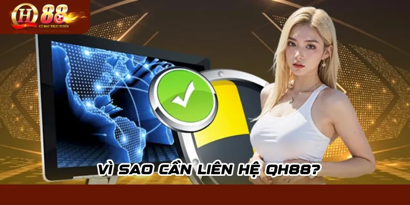 Liên hệ QH88 – Hỗ trợ nhanh chóng 24/7 tận tâm uy tín 1 Vì sao cần liên hệ QH88?